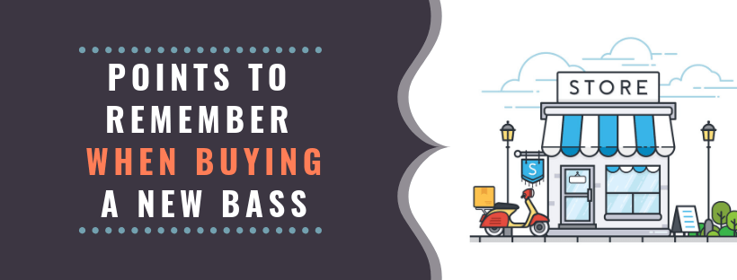 Points To Remember When Buying New Bass