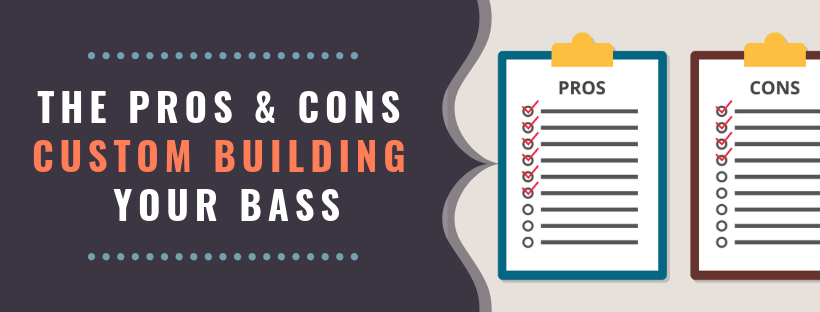 The Pros and Cons of Custom Building Your Bass